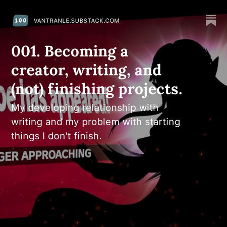 Becoming a creator, writing, and (not) finishing projects.